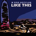 M Rod Hot Club - Like This Original Mix