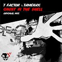 T Factor Tamerax - Ghost In A Shell Original Mix