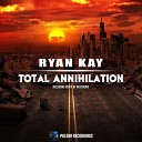 Ryan Kay - Total Annihilation Original Mix
