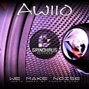 Awiio - We Make Noise Original Mix