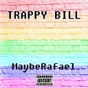 MaybeRafael - Trappy Bill