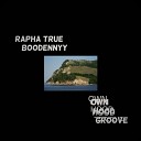 Rapha True Boodеnnyy - Own Hood Groove