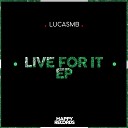 LUCASMB - Live For It Original Mix