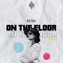 Petry - On The Floor Original Mix