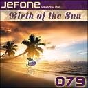 Jefone - Birth of The Sun Original Mix