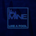 My Mine - Like a Fool Original Mix