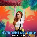 Carola Jasmins - Never Gonna Give You Up Club Mix