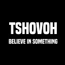 Tshovoh feat Young Killer Emmo - Believe in Something