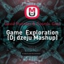 David Puentez Cosmic Gate - Game Exploration Dj dzeju Mashup