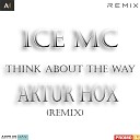 ICE MC - Think About The Way ARTUR HOX Remix