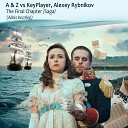 A Z vs KeyPlayer Alexey Rybnikov - The Final Chapter Saga Alaks bootleg