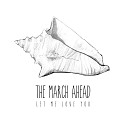 The March Ahead - Let Me Love You feat Lee Abrecht
