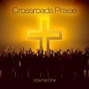 Crossroads Praise - Not For A Moment