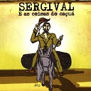 Sergival - As Coisas do Ca u