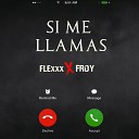FLEXXX Froy - Si Me Llamas