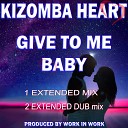 Kizomba Heart - Give to Me Baby Extended Vocal Dub Mix