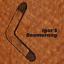 Igor S - Boomerang Igor S Mix