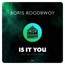 Boris Roodbwoy - Is It You Radio Edit