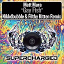 Matt Mara - Gay Fish Nikkdbubble Filthy Kitten Remix