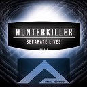 Hunterkiller - Separate Lives Original Mix