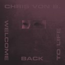Chris Von B - Welcome Back To Life Original Mix