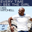 Des Mitchell - Every Time I See The Girl Radio Edit