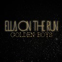 Ella On The Run - Golden Boys