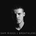 Sam Riggs - Burn Me Down