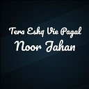 Noor Jahan - Tera Eshq Vie Pagal