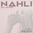 NAHLI feat CORE i - Say Nothin CORE i Remix