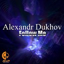 Alexandr Dukhov - Follow Me Radio Edit
