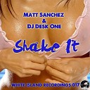 Matt Sanchez DJ Desk One - Shake It Original Mix