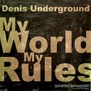 Denis Underground - My World My Rules Original Mix