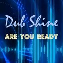 Dub Shine - Are You Ready Radio Mix