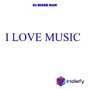 DJ Mixer Man - I Love Music