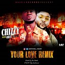 Chizzy feat Oritse Femi - Your Love Remix