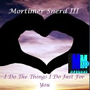 Morttimer Snerd III - I Do The Things I Do Just For You Filta Powda…