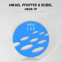 Mikael Pfeiffer Dcibel - MKDB 04 Original Mix
