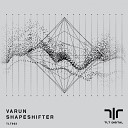 Varun - Shapeshifter Original Mix