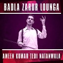Ameen Kumar Tedi Natanwala - Badla Zarur Lounga