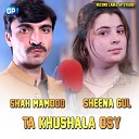 Shah Mamood Sheena Gul - Ta Khushala Osy