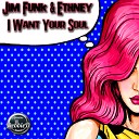 Jim Funk Ethney - I Want Your Soul Original Mix