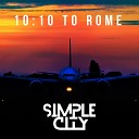 Simple City - 10 10 To Rome Radio Cut