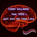 Terry Williams feat Miss L - Just Give Me Your Love Original Mix