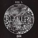 Ron S - Planet Z Original Mix
