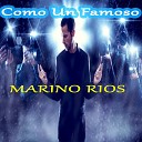 Marino Rios - Como un Famoso