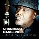 Altered Five Blues Band - Charmed Dangerous