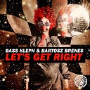 Bass Kleph Bartosz Brenes - Let s Get Right Original Mix