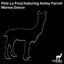 Pete Le Freq feat Kelley Farrell feat Kelley… - Wanna Dance Less Vocal Dub
