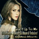 Eric ERtives ft Shakira ft Lil Wayne… - Give It Up Too Me Eric ERtives Official Mix
